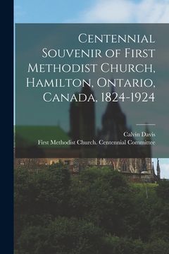 portada Centennial Souvenir of First Methodist Church, Hamilton, Ontario, Canada, 1824-1924 (en Inglés)