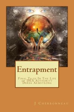 portada Entrapment: Final Tales In The Life of DEA Authority - Derek Armstrong