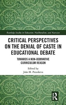 portada Critical Perspectives on the Denial of Caste in Educational Debate (Routledge Studies in Education, Neoliberalism, and Marxism) (en Inglés)