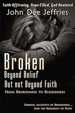 portada Broken Beyond Belief - But Not Beyond Faith: From Brokenness To Blessedness