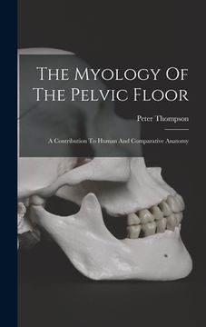 portada The Myology Of The Pelvic Floor: A Contribution To Human And Comparative Anatomy