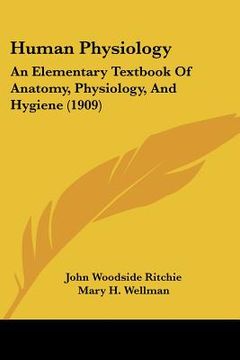 portada human physiology: an elementary textbook of anatomy, physiology, and hygiene (1909) (in English)