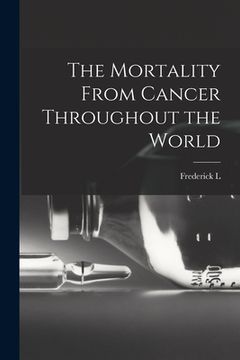 portada The Mortality From Cancer Throughout the World (in English)