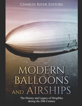 portada Modern Balloons and Airships: The History and Legacy of Dirigibles during the 20th Century (en Inglés)