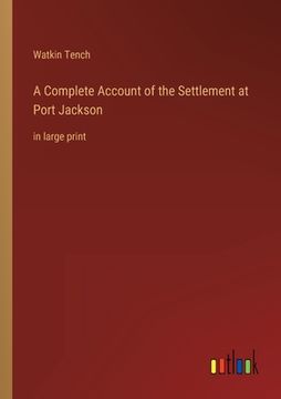 portada A Complete Account of the Settlement at Port Jackson: in large print (in English)