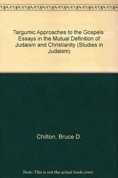 portada Targumic Approaches to the Gospels: Essays in the Mutual Definition of Judaism and Christianity (Studies in Judaism) (en Inglés)