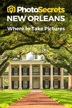 portada Photosecrets New Orleans: Where to Take Pictures: A Photographer's Guide to the Best Photography Spots (en Inglés)