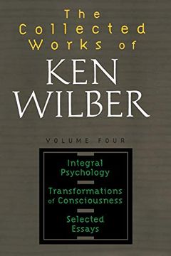 portada Collected Works of ken Wilber, Volume 4: Integral Psychology, Transformations of Consciousness, Selected Essays (in English)