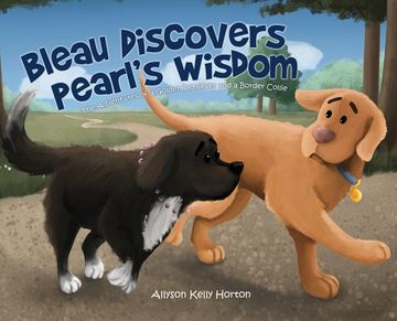 portada Bleau Discovers Pearl's Wisdom: The Adventures of a Golden Retriever and a Border Collie (en Inglés)