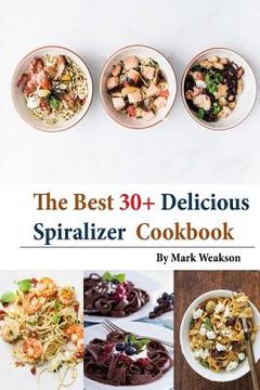 portada Spiralizer Cookbook: The Best 30+Delicious Spiralizer Cookbook, (Spiralizer Recipes, Skinny Diet, Cooking, Vegan, Salads, Pasta, Noodle, In (en Inglés)