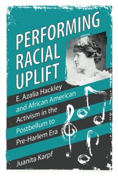 portada Performing Racial Uplift: E. Azalia Hackley and African American Activism in the Post-Bellum to Pre-Harlem era (Margaret Walker Alexander Series in African American Studies) (en Inglés)