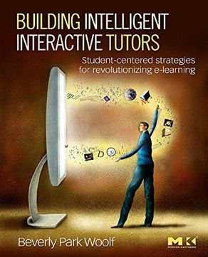 portada Building Intelligent Interactive Tutors: Student-Centered Strategies for Revolutionizing E-Learning (en Inglés)