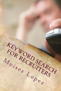 portada Keyword Search for Recruiters: A collection of smart and simple search techniques and strategies for busy recruiters. (en Inglés)