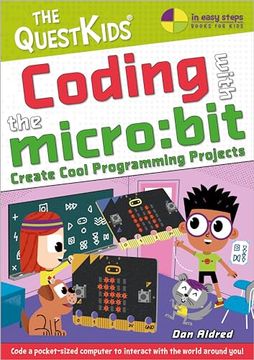 portada Coding With the Micro: Bit - Create Cool Programming Projects: The Questkids Children's Series (in Easy Steps - the Questkids) 