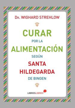 portada Curar por la alimentación según Santa Hildegarda de Bingen (in Spanish)