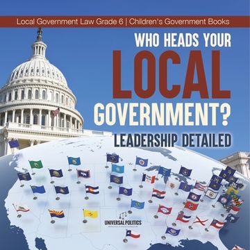 portada Who Heads Your Local Government?  Leadership Detailed | Local Government law Grade 6 | Children's Government Books