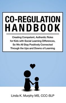 portada Co-Regulation Handbook: Creating Competent, Authentic Roles for Kids With Social Learning Differences, so we all Stay Positively Connected Through the ups and Downs of Learning (en Inglés)