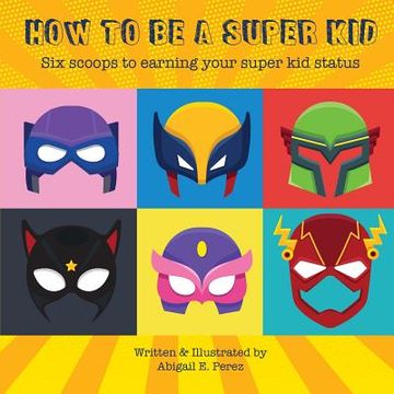 portada How to Be a Super Kid: Six scoops to earning your super kid status (en Inglés)