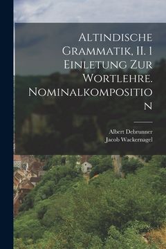 portada Altindische Grammatik, II. 1 Einletung zur Wortlehre. Nominalkomposition (en Alemán)