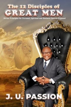 portada The 12 Disciples of Great Men: Divine Principles for Personal, Spiritual and Business Success Exposed