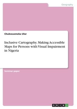 portada Inclusive Cartography. Making Accessible Maps for Persons with Visual Impairment in Nigeria (en Inglés)