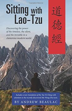 portada Sitting with Lao-Tzu: Discovering the Power of the Timeless, the Silent, and the Invisible in a Clamorous Modern World (en Inglés)