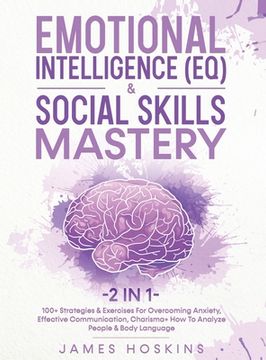 portada Emotional Intelligence (EQ) & Social Skills Mastery (2 in 1): 100+ Strategies & Exercises For Overcoming Anxiety, Effective Communication, Charisma+ H