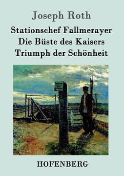 portada Stationschef Fallmerayer / Die Büste des Kaisers / Triumph der Schönheit: Drei Novellen