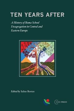 portada Ten Years After: A History of Roma School Desegregation in Central and Eastern Europe (en Inglés)