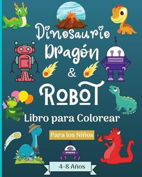 portada Dinosaurios Dragones y Robots Libro para colorear para niños de 4 a 8 años: Era asombrosa con este libro para colorear para niños de 4 a 8 años