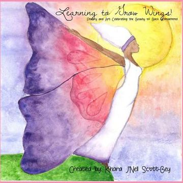 portada Learning to Grow Wings: Poetry and Art Celebrating the Beauty of Black Womanhood