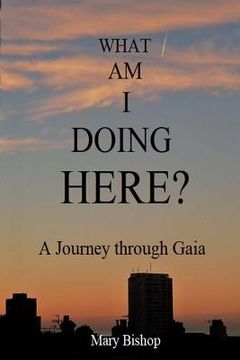 portada What Am I Doing Here?: A journey through Gaia (en Inglés)