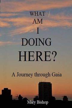 portada What Am I Doing Here?: A journey through Gaia (in English)