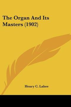 portada the organ and its masters (1902) (in English)