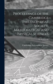 portada Proceedings of the Cambridge Philosophical Society, Mathematical and Physical Sciences; v. 3 (1876-80) (en Inglés)