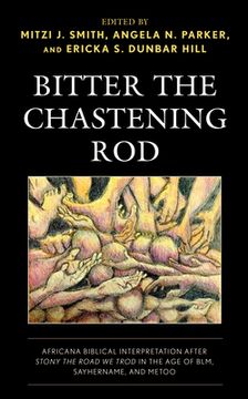 portada Bitter the Chastening Rod: Africana Biblical Interpretation After Stony the Road we Trod in the age of Blm, Sayhername, and Metoo (in English)