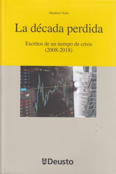 portada La Década Perdida: Escritos de un Tiempo de Crisis (2008-2018) (Economía) (in Spanish)