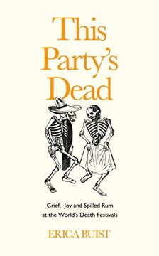 portada This Party'S Dead: Grief, joy and Spilled rum at the World'S Death Festivals (in English)