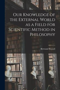portada Our Knowledge of the External World as a Field for Scientific Method in Philosophy