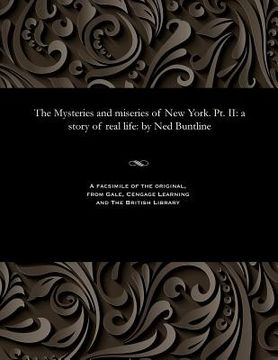 portada The Mysteries and Miseries of New York. Pt. II: A Story of Real Life: By Ned Buntline (en Inglés)