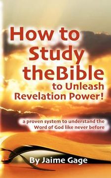 portada how to study the bible to unleash revelation power! (en Inglés)