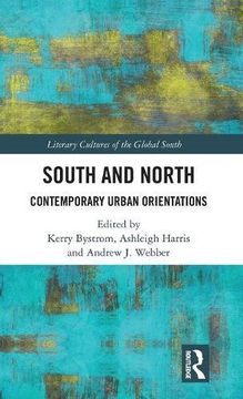 portada South and North: Contemporary Urban Orientations (Literary Cultures of the Global South) (in English)