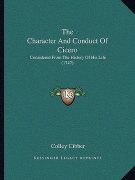 portada the character and conduct of cicero: considered from the history of his life (1747) (en Inglés)