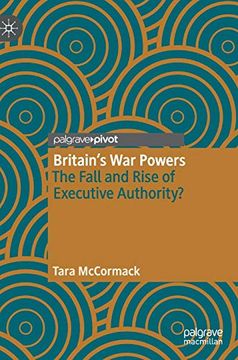 portada Britain's war Powers the Fall and Rise of Executive Authority (in English)