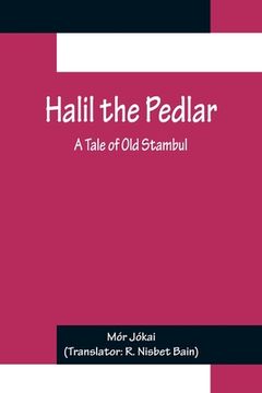 portada Halil the Pedlar: A Tale of Old Stambul (en Inglés)