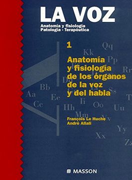 portada La Voz. Tomo 1. Anatomía y Fisiología de los Órganos de la voz y del Habla (in Spanish)