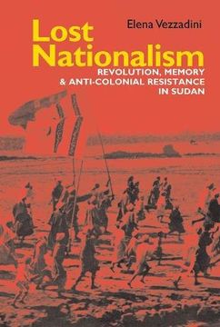 portada Lost Nationalism: Revolution, Memory and Anti-Colonial Resistance in Sudan (Eastern Africa Series) (en Inglés)