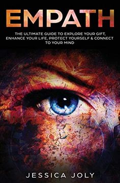 portada Empath: The Ultimate Guide to Explore Your Gift, Enhance Your Life, Protect Yourself and Connect to Your Mind (en Inglés)