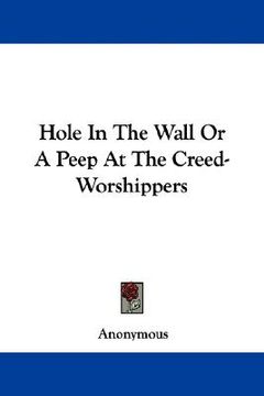 portada hole in the wall or a peep at the creed-worshippers (en Inglés)