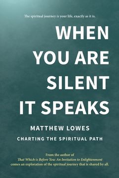 portada When You are Silent It Speaks: Charting the Spiritual Path (en Inglés)